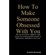 How-To-Make-Someone-Obsessed-With-You