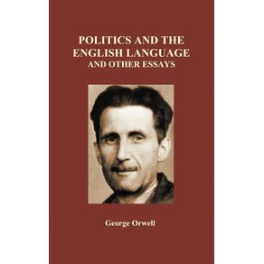 Politics-and-the-English-Language-and-Other-Essays-(Hardback)