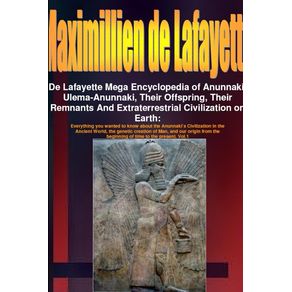 De-Lafayette-Mega-Encyclopedia-of-Anunnaki,-Ulema-Anunnaki,-Their-Offspring,-Their-Remnants-And-Extraterrestrial-Civilization-on-Earth