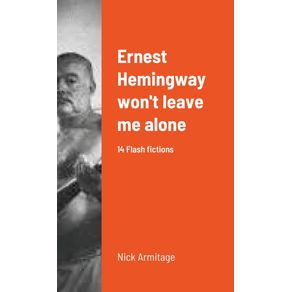 Ernest-Hemingway-wont-leave-me-alone