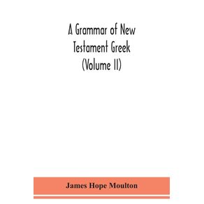 A-grammar-of-New-Testament-Greek-(Volume-II)