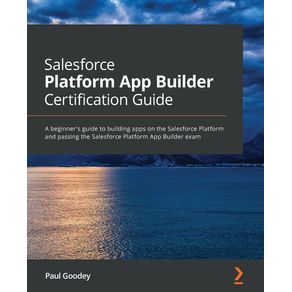 Salesforce-Platform-App-Builder-Certification-Guide