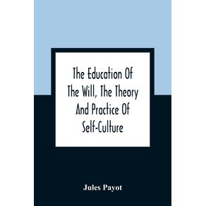 The-Education-Of-The-Will,-The-Theory-And-Practice-Of-Self-Culture