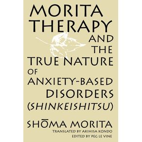 Morita-Therapy-and-the-True-Nature-of-Anxiety-Based-Disorders-(Shinkeishitsu)
