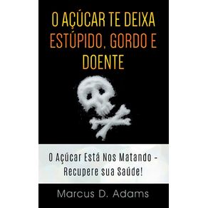 O-Acucar-te-Deixa-Estupido,-Gordo-e-Doente