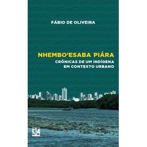 Nhembo-esaba-Piara--Cronicas-de-um-indigena-em-contexto-urbano