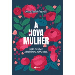 A-Nova-Mulher:-Como-o-amor-transformou-minha-Vida!