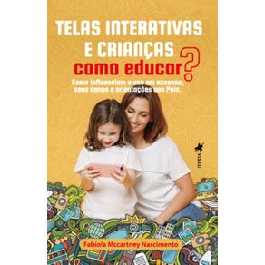 Telas-Interativas-e-Criancas:-Como-educar?-Como-influenciam-o-uso-em-excesso,-seus-danos-e-orientacoes-aos-pais