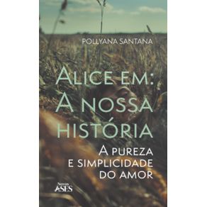 Alice-em-:-a-nossa-historia---a-pureza-e-simplicidade-do-amor