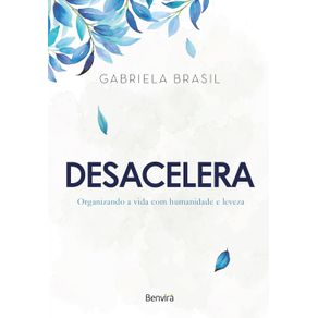 Desacelera---Organizando-a-vida-com-humanidade-e-leveza