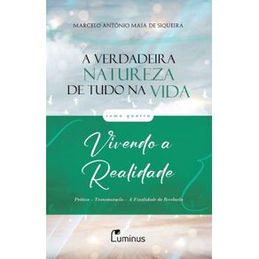 A-verdadeira-natureza-de-tudo-na-vida--Tomo-4--Vivendo-a-realidade