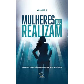 Mulheres-que-realizam---volume-2:-impacto-e-influencia-feminina-nos-negocios