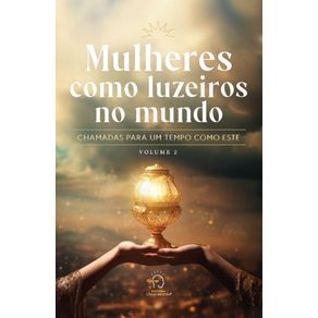 Mulheres-como-luzeiros-no-mundo---volume-2:-chamadas-para-um-tempo-como-esse