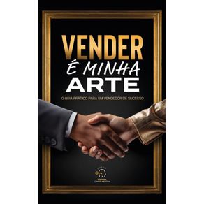 Vender-e-minha-arte:-o-guia-pratico-para-um-vendedor-de-sucesso