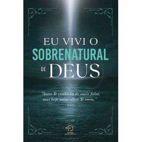 Eu-vivi-o-sobrenatural-de-Deus:-antes-te-conhecia-de-ouvir-falar,-mas-hoje-meus-olhos-te-veem