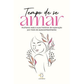 Tempo-de-se-amar:-mulheres-reais-e-suas-historias-de-superacao-por-meio-do-autoconhecimento