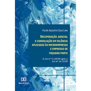 Recuperacao-judicial-e-convolacao-em-falencia-aplicadas-as-microempresas-e-empresas-de-pequeno-porte:-a-Lei-no-11.101/05-apos-a-Lei-no-14.112/20