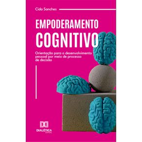 Empoderamento-Cognitivo--orientacao-para-o-desenvolvimento-pessoal-por-meio-de-processo-de-decisao