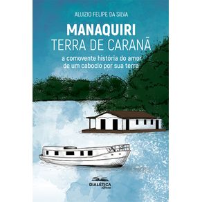 Manaquiri-–-Terra-de-Carana--a-comovente-historia-do-amor-de-um-caboclo-por-sua-terra