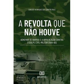 A-Revolta-que-nao-Houve:-Adhemar-de-Barros-e-a-Articulacao-contra-o-Golpe-Civil-Militar-(1964-66)