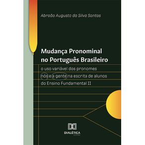 Mudanca-Pronominal-no-Portugues-Brasileiro--o-uso-variavel-dos-pronomes-nos-e-a-gente-na-escrita-de-alunos-do-Ensino-Fundamental-II