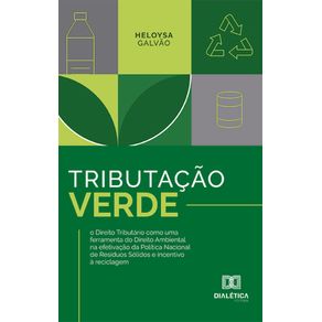 Tributacao-Verde--o-Direito-Tributario-como-uma-ferramenta-do-Direito-Ambiental-na-efetivacao-da-Politica-Nacional-de-Residuos-Solidos-e-incentivo-a-reciclagem