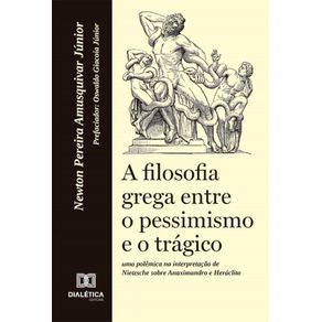 A-filosofia-grega-entre-o-pessimismo-e-o-tragico--uma-polemica-na-interpretacao-de-Nietzsche-sobre-Anaximandro-e-Heraclito