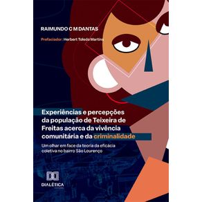 Experiencias-e-percepcoes-da-populacao-de-Teixeira-de-Freitas-acerca-da-vivencia-comunitaria-e-da-criminalidade--um-olhar-em-face-da-teoria-da-eficacia-coletiva-no-bairro-Sao-Lourenco