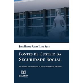 Fontes-de-Custeio-da-Seguridade-Social:-divergencias-jurisprudenciais-no-ambito-dos-tribunais-superiores