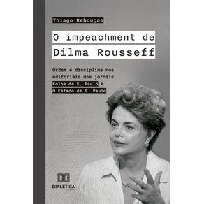 O-impeachment-de-Dilma-Rousseff--ordem-e-disciplina-nos-editoriais-dos-jornais-Folha-de-S.-Paulo-e-O-Estado-de-S.-Paulo