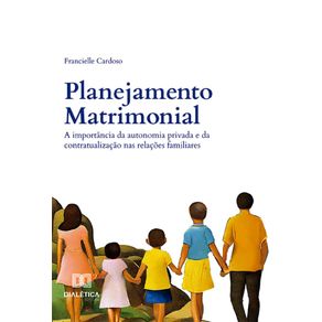 Planejamento-Matrimonial--a-importancia-da-autonomia-privada-e-da-contratualizacao-nas-relacoes-familiares