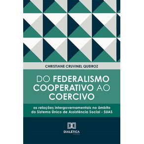 Do-Federalismo-Cooperativo-ao-Coercivo:-as-relacoes-intergovernamentais-no-ambito-do-Sistema-Unico-de-Assistencia-Social---SUAS