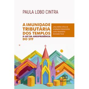 A-Imunidade-Tributaria-dos-Templos-a-Luz-da-Jurisprudencia-do-STF--uma-analise-critica-da-ampliacao-interpretativa-como-mecanismo-de-evasao-fiscal