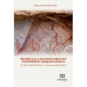 Brasilia-e-a-salvaguarda-do-patrimonio-arqueologico--os-sitios-pre-historicos-e-a-sua-protecao-juridica