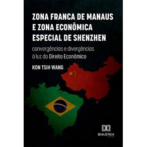 Zona-Franca-de-Manaus-e-Zona-Economica-Especial-de-Shenzhen:-convergencias-e-divergencias-a-luz-do-Direito-Economico