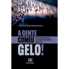 A-Gente-Comeu-Gelo---percepcoes-da-grande-geada-a-luz-de-uma-historia-ambiental--Parana-1975-