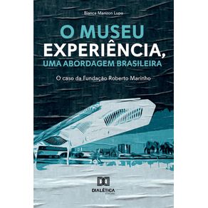 O-museu-experiencia-uma-abordagem-brasileira--o-caso-da-Fundacao-Roberto-Marinho