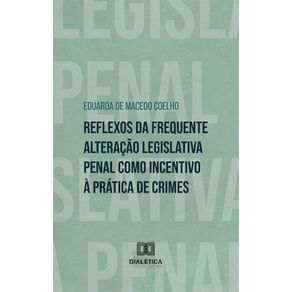 Reflexos-da-frequente-alteracao-legislativa-penal-como-incentivo-a-pratica-de-crimes