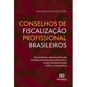 Conselhos-de-Fiscalizacao-Profissional-Brasileiros---desvendando-a-natureza-juridica-das-entidades-de-fiscalizacao-profissional-no-contexto-da-administracao-publica-contemporanea