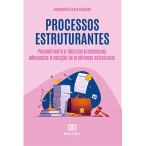 Processos-estruturantes--procedimento-e-tecnicas-processuais-adequados-a-solucao-de-problemas-estruturais