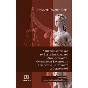A-(i)Retroatividade-da-Lei-de-Improbidade-Administrativa.-Correcao-de-Excessos-ou-Retrocesso-no-Combate-a-Corrupcao?