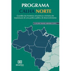 Programa-Calha-Norte--guardiao-das-fronteiras-amazonicas-e-tentativa-de-implantacao-de-uma-politica-publica-de-desenvolvimento