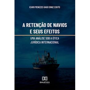 A-retencao-de-navios-e-seus-efeitos:-uma-analise-sob-a-otica-juridica-internacional