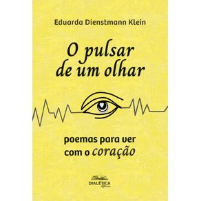 O-pulsar-de-um-olhar--poemas-para-ver-com-o-coracao