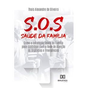 S.O.S-Saude-da-Familia--como-a-Estrategia-Saude-da-Familia-pode-contribuir-com-a-rede-de-Atencao-as-Urgencias-e-Emergencias