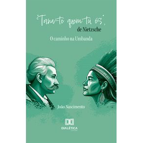 Torna-te-quem-tu-es-de-Nietzsche--o-caminho-na-Umbanda