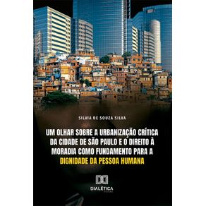 Um-olhar-sobre-a-urbanizacao-critica-da-cidade-de-Sao-Paulo-e-o-Direito-a-Moradia-como-Fundamento-para-a-Dignidade-da-Pessoa-Humana