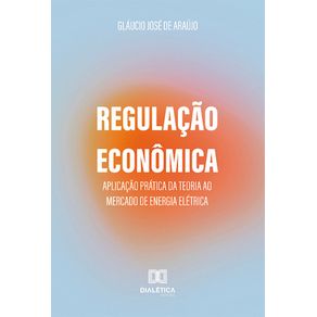 Regulacao-Economica--aplicacao-pratica-da-teoria-ao-mercado-de-energia-eletrica