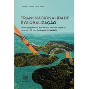 Transnacionalidade-e-globalizacao:-novas-perspectivas-a-soberania-nacional-sobre-os-recursos-hidricos-da-Amazonia-brasileira