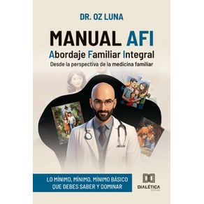 Manual-AFI--Abordaje-Familiar-Integral--desde-la-perspectiva-de-la-medicina-familiar--lo-minimo-minimo-minimo-basico-que-debes-saber-y-dominar-